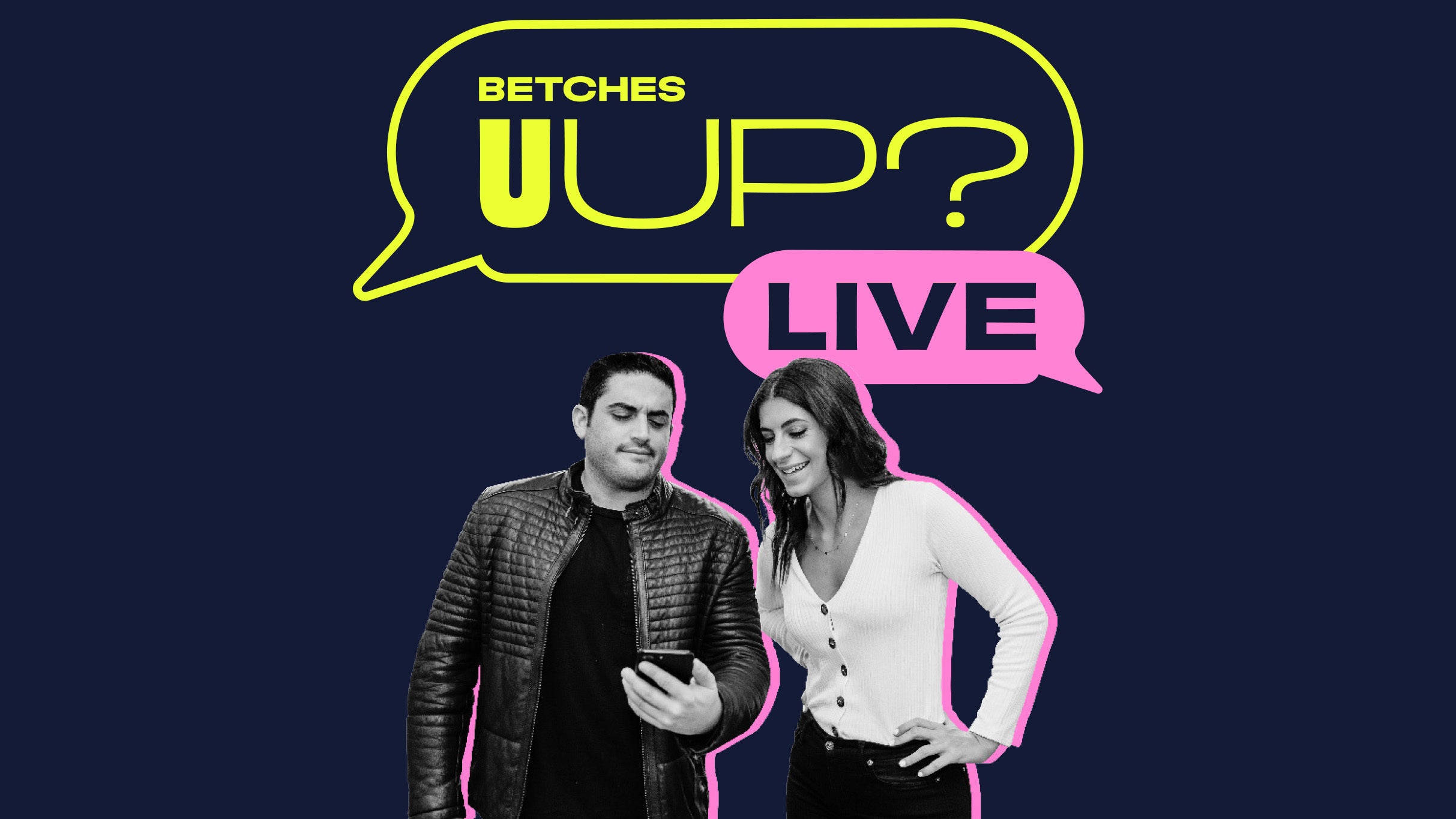 Betches U Up? Live Presented By Faux Pas